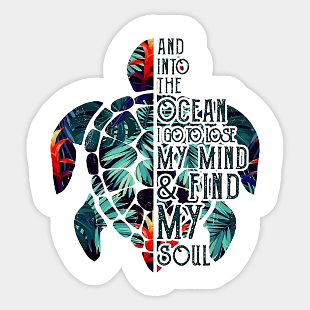 Into The Ocean I Go To Lose My Mind And Find My Soul Turtle Sticker by totemgunpowder